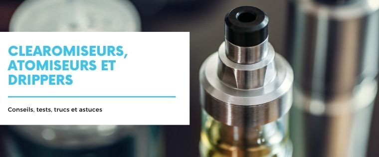 Clearos, atos et drippers E-vape