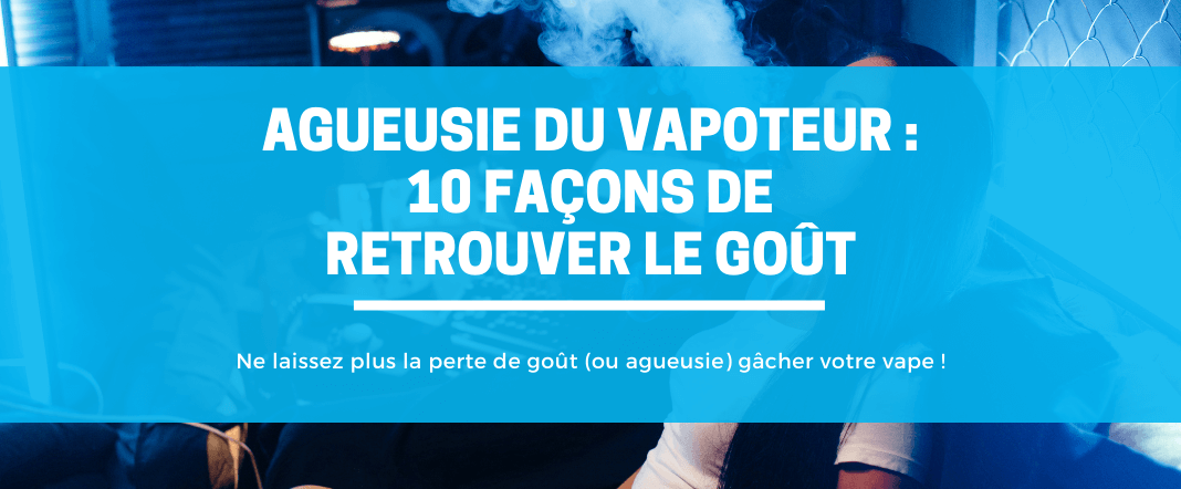 Agueusie du vapoteur : 10 façons de retrouver le goût E-vape