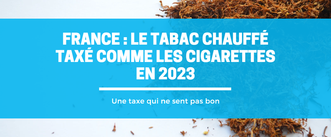 France : Le tabac chauffé taxé comme les cigarettes en 2023 E-vape