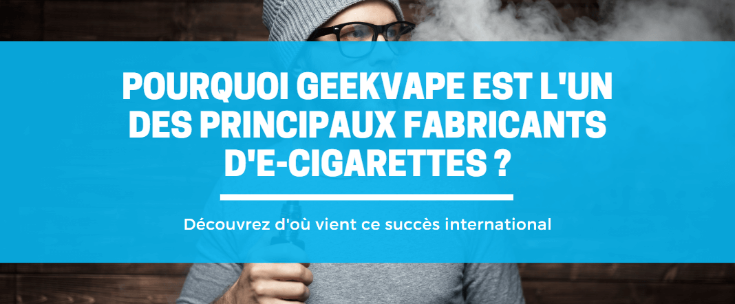 Geekvape : les cigarettes électroniques qui changent la donne