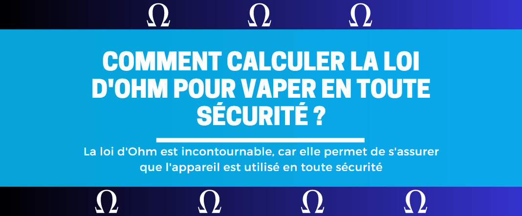 Comment calculer la loi d'Ohm pour vaper en toute sécurité ? E-vape