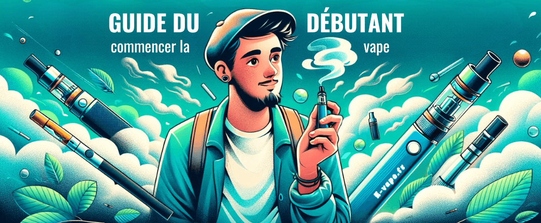 Guide du Vapoteur Débutant : Commencez la Cigarette Électronique