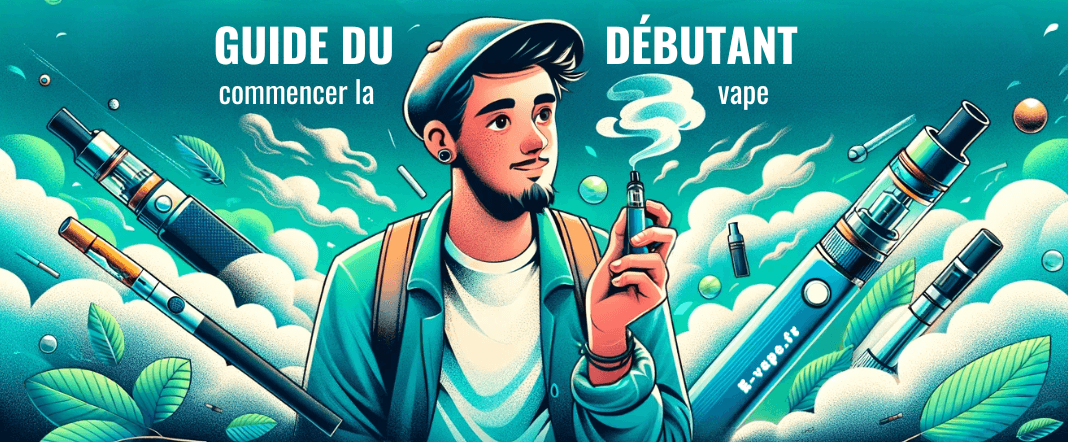 Guide du Vapoteur Débutant : Commencez la Cigarette Électronique E-vape