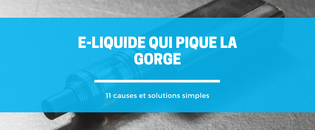 E-liquide qui pique la gorge : 11 réglages indispensables E-vape
